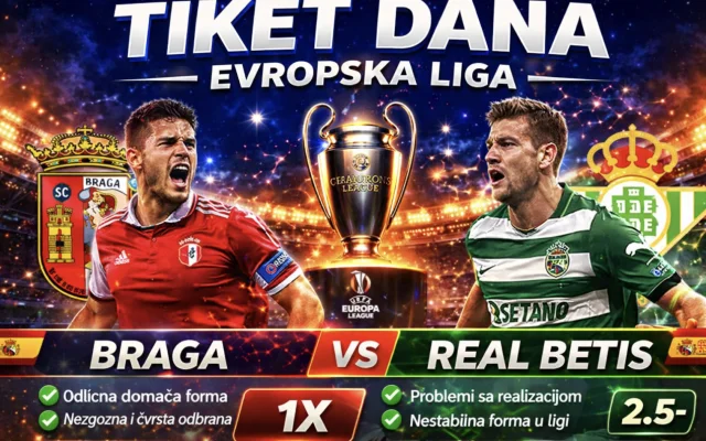 TIKET DANA: Braga vs Betis – Ko je bliži pobedi?