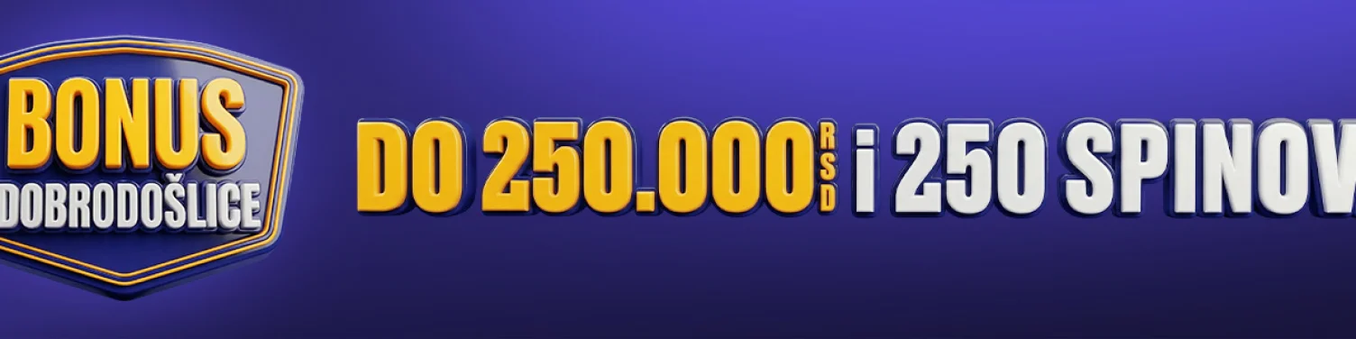 Bonus dobrodošlice do 250.000 RSD i 250 besplatnih spinova