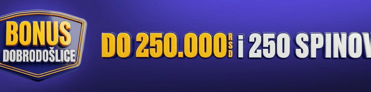 Bonus dobrodošlice do 250.000 RSD i 250 besplatnih spinova