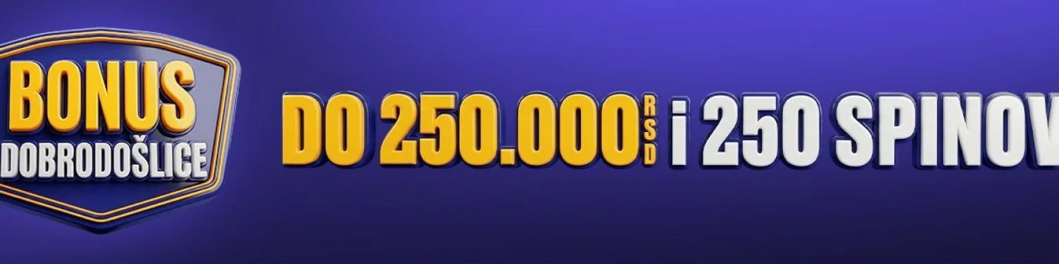 Bonus dobrodošlice do 250.000 RSD i 250 besplatnih spinova