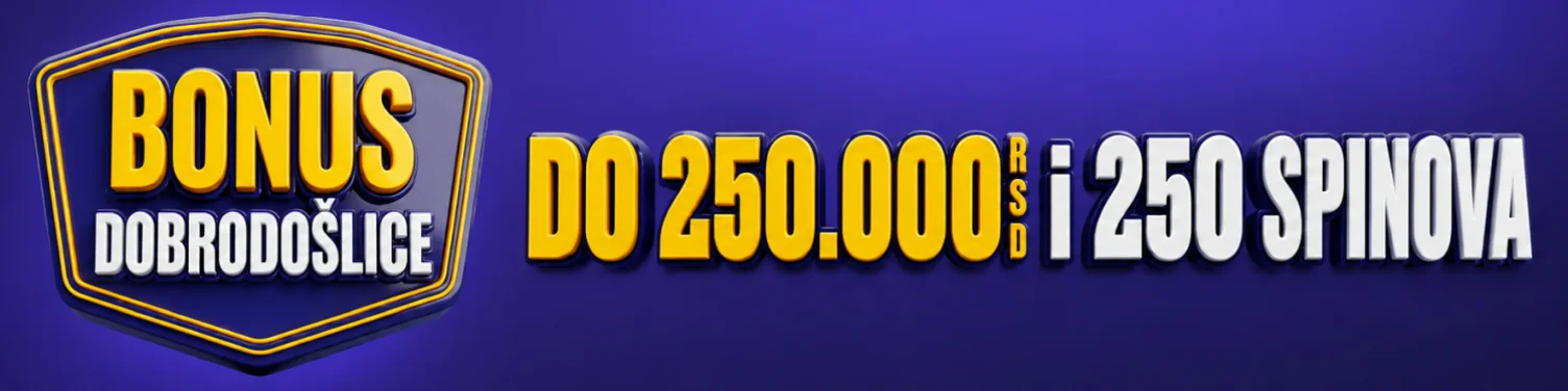 Bonus dobrodošlice do 250.000 RSD i 250 besplatnih spinova