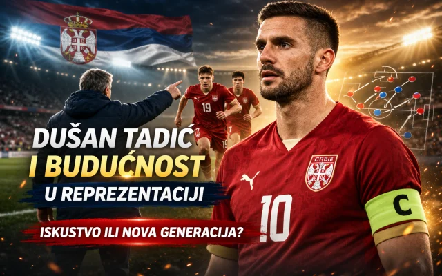 Dušan Tadić i budućnost u reprezentaciji — iskustvo ili nova generacija?