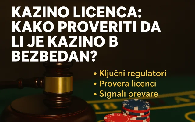 Kazino licenca: kako proveriti da li je kazino bezbedan?