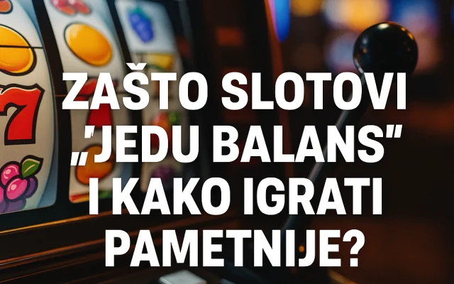 Zasto slotovi „jedu balans“ i kako igrati pametnije?